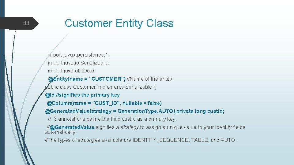 Customer Entity Class 44 import javax. persistence. *; import java. io. Serializable; import java.