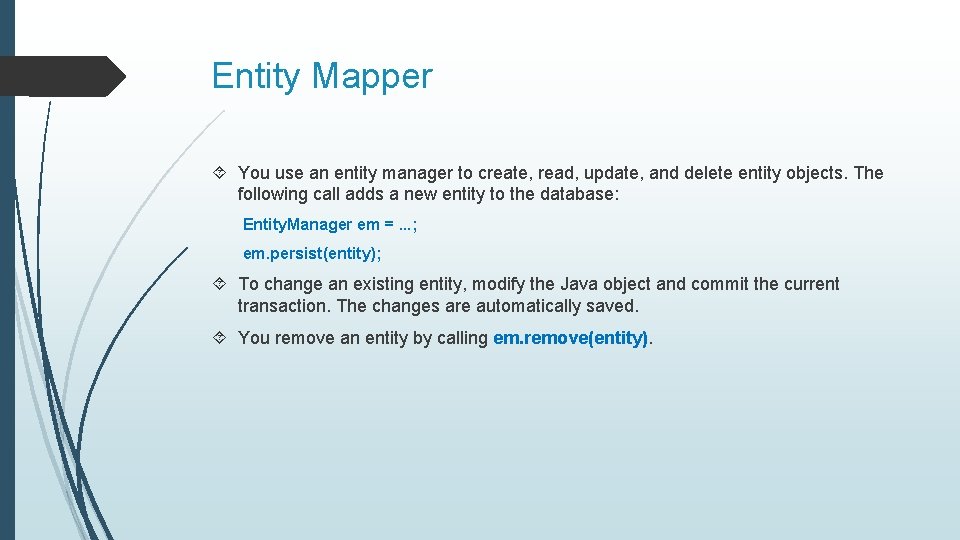 Entity Mapper You use an entity manager to create, read, update, and delete entity