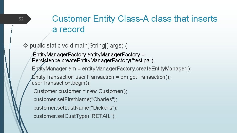 Customer Entity Class-A class that inserts a record 52 public static void main(String[] args)