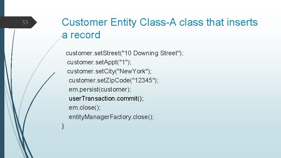 53 Customer Entity Class-A class that inserts a record customer. set. Street("10 Downing Street");