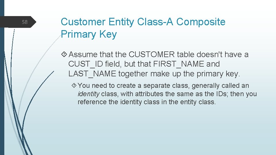 58 Customer Entity Class-A Composite Primary Key Assume that the CUSTOMER table doesn't have