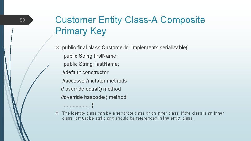 59 Customer Entity Class-A Composite Primary Key public final class Customer. Id implements serializable{