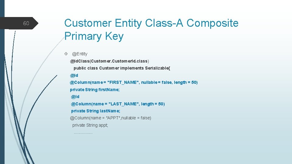 60 Customer Entity Class-A Composite Primary Key @Entity @Id. Class(Customer. Id. class) public class