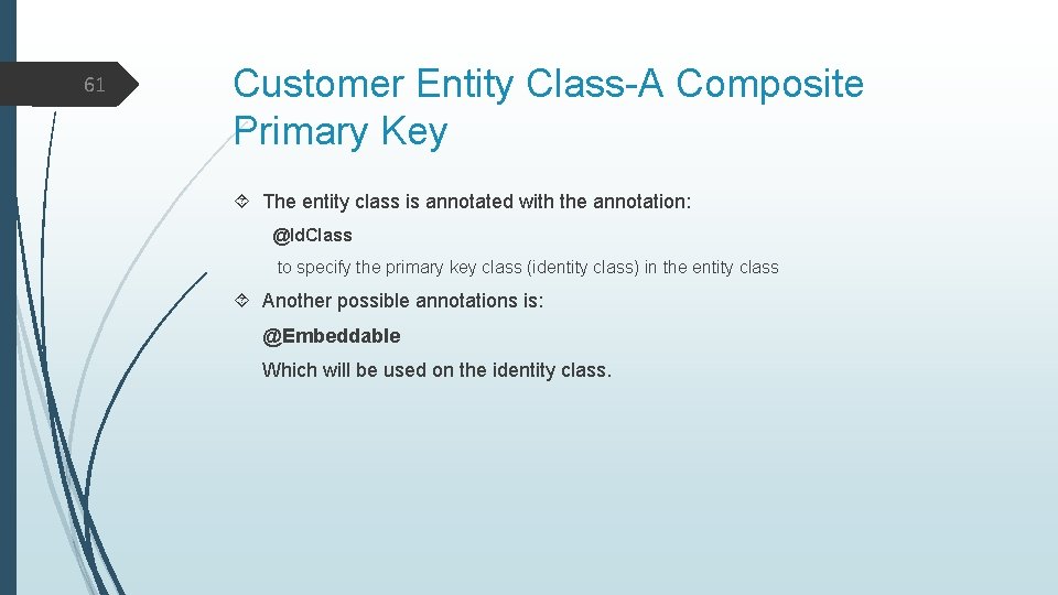 61 Customer Entity Class-A Composite Primary Key The entity class is annotated with the