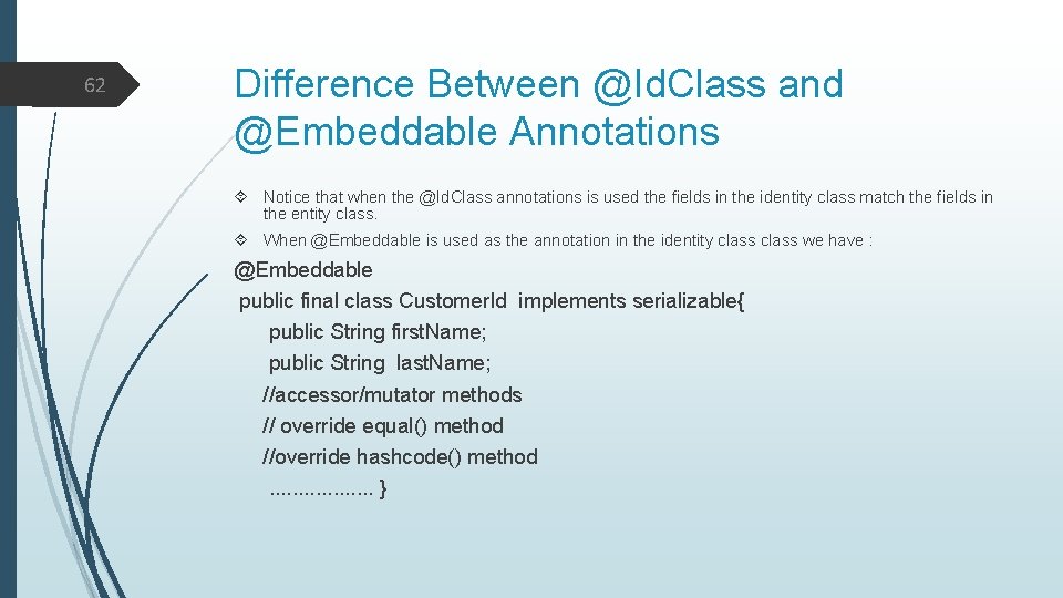 62 Difference Between @Id. Class and @Embeddable Annotations Notice that when the @Id. Class