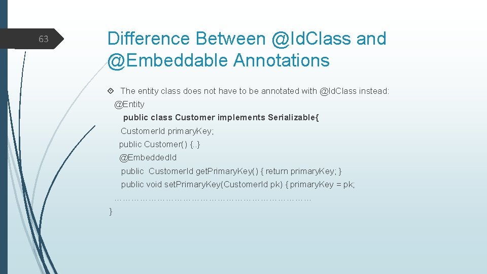 63 Difference Between @Id. Class and @Embeddable Annotations The entity class does not have