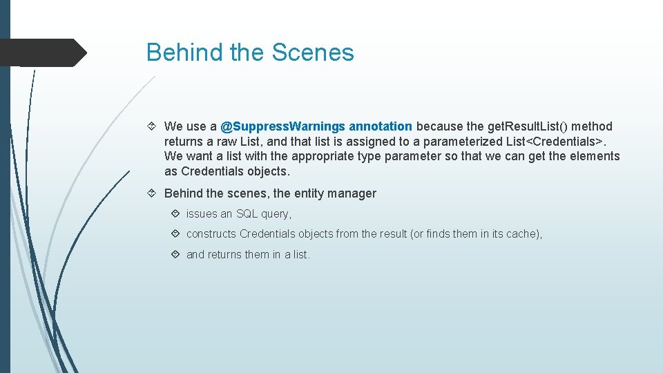 Behind the Scenes We use a @Suppress. Warnings annotation because the get. Result. List()