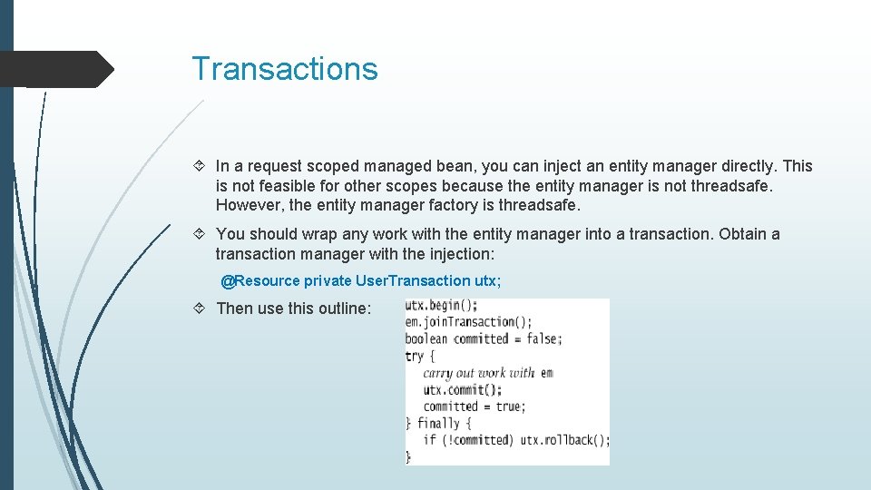 Transactions In a request scoped managed bean, you can inject an entity manager directly.