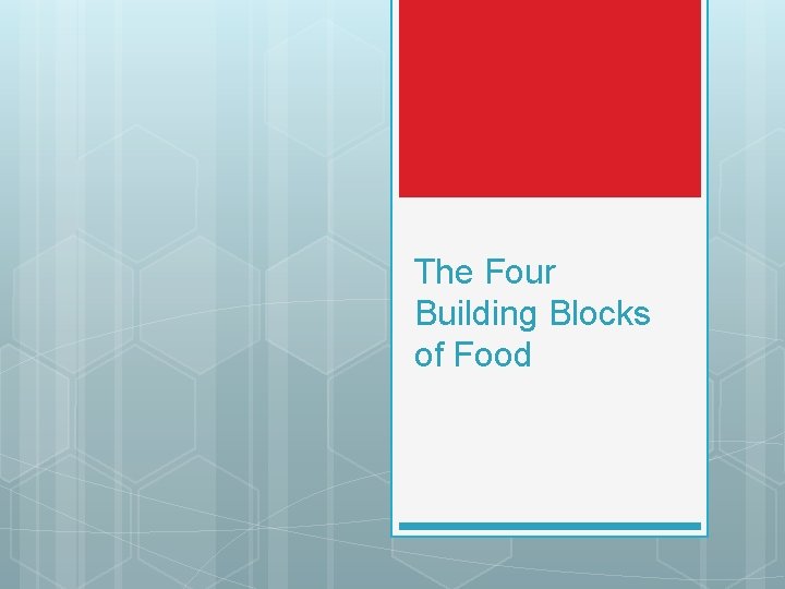 The Four Building Blocks of Food 