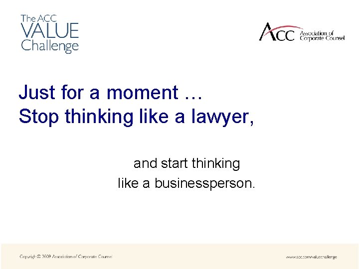 Just for a moment … Stop thinking like a lawyer, and start thinking like