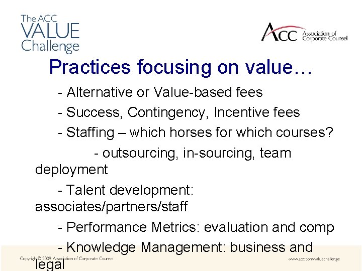 Practices focusing on value… - Alternative or Value-based fees - Success, Contingency, Incentive fees