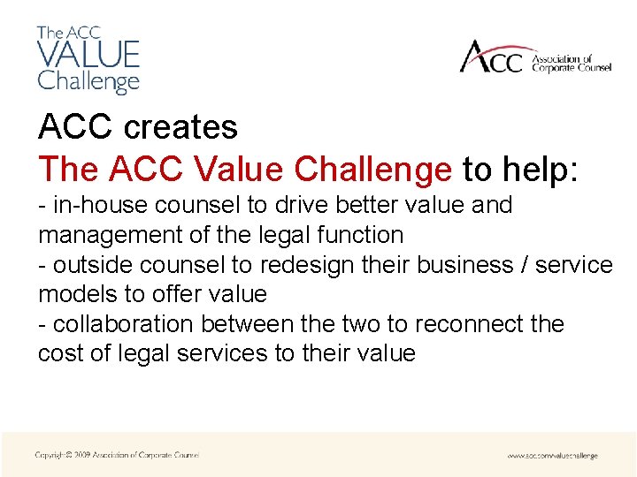 ACC creates The ACC Value Challenge to help: - in-house counsel to drive better