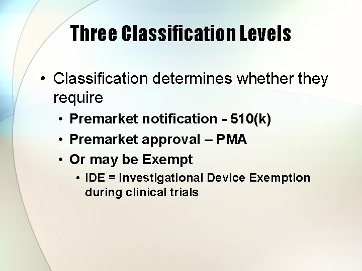 Three Classification Levels • Classification determines whether they require • Premarket notification - 510(k)