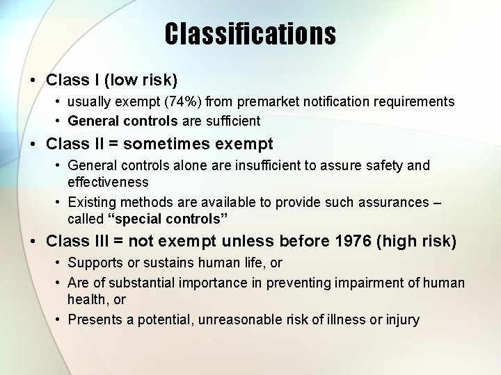 Classifications • Class I (low risk) • usually exempt (74%) from premarket notification requirements