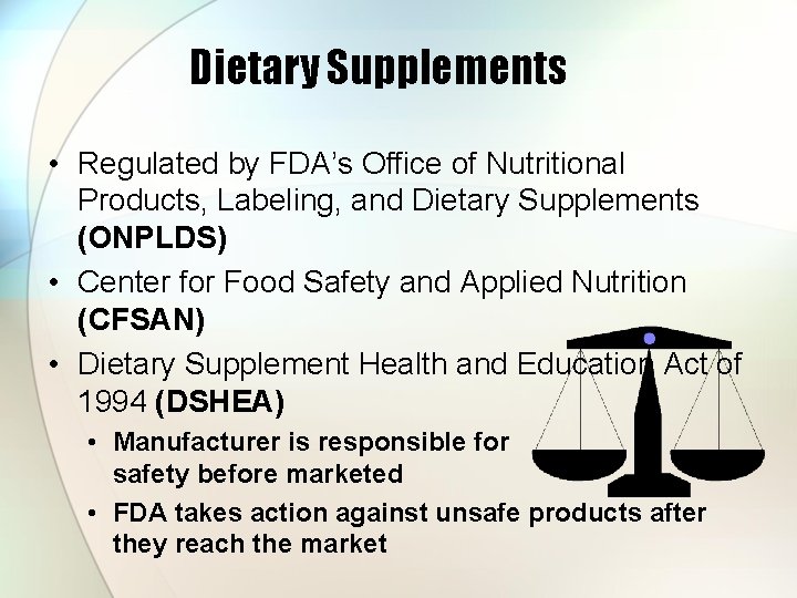 Dietary Supplements • Regulated by FDA’s Office of Nutritional Products, Labeling, and Dietary Supplements