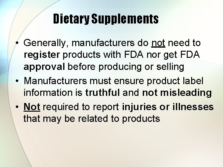 Dietary Supplements • Generally, manufacturers do not need to register products with FDA nor