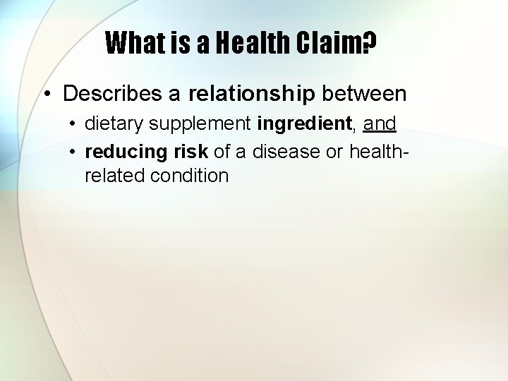 What is a Health Claim? • Describes a relationship between • dietary supplement ingredient,