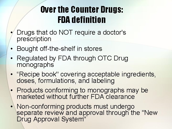 Over the Counter Drugs: FDA definition • Drugs that do NOT require a doctor's