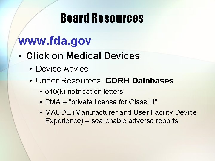 Board Resources www. fda. gov • Click on Medical Devices • Device Advice •