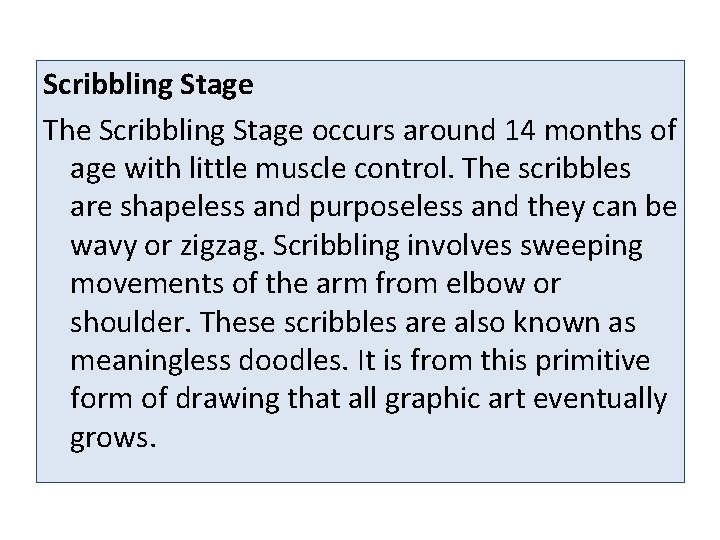 Scribbling Stage The Scribbling Stage occurs around 14 months of age with little muscle