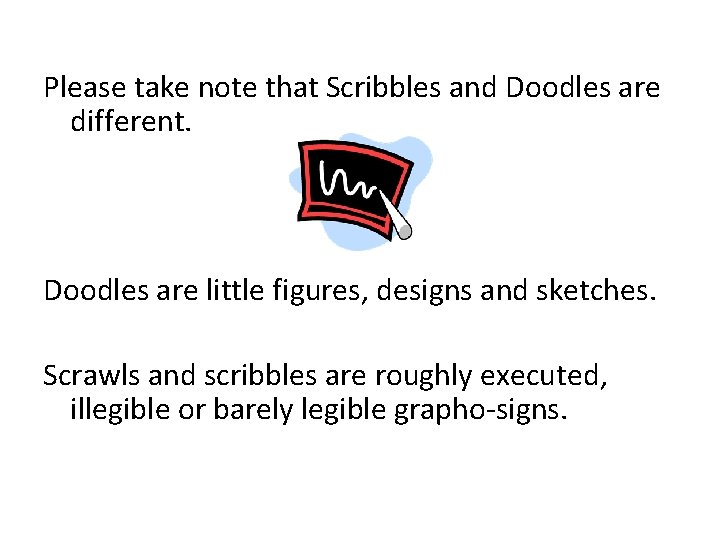 Please take note that Scribbles and Doodles are different. Doodles are little figures, designs