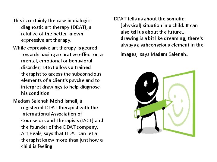 This is certainly the case in dialogicdiagnostic art therapy (DDAT), a relative of the