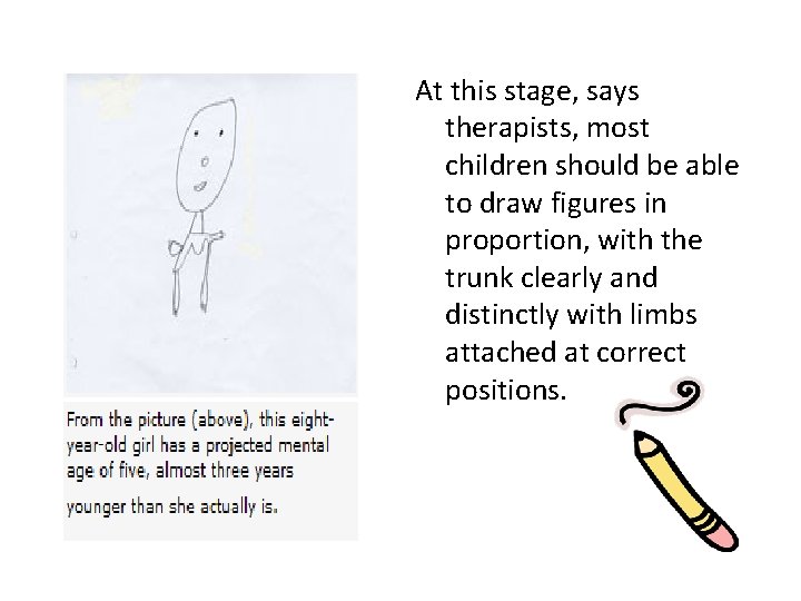 At this stage, says therapists, most children should be able to draw figures in