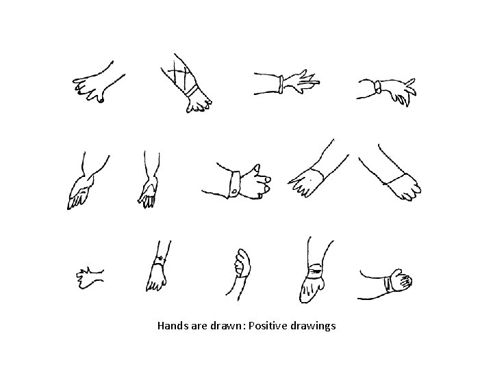 Hands are drawn: Positive drawings 