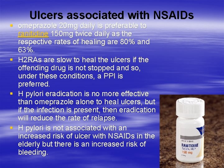 Ulcers associated with NSAIDs § omeprazole 20 mg daily is preferable to ranitidine 150