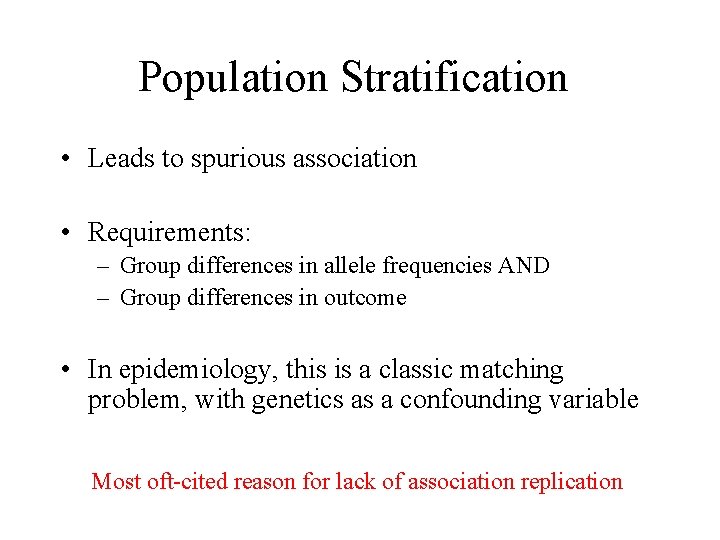 Population Stratification • Leads to spurious association • Requirements: – Group differences in allele