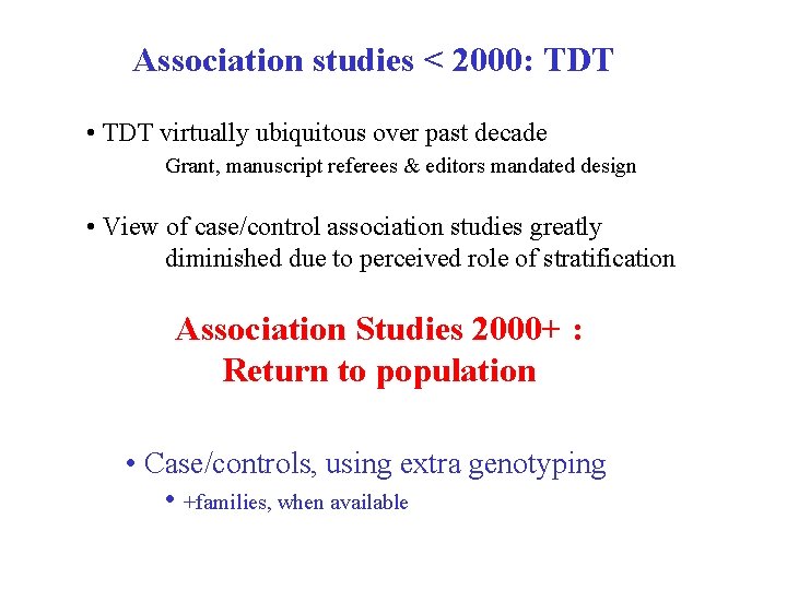 Association studies < 2000: TDT • TDT virtually ubiquitous over past decade Grant, manuscript