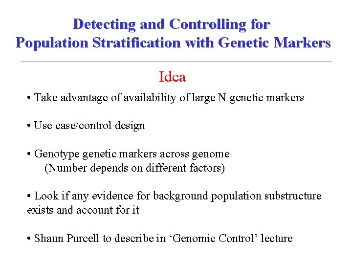 Detecting and Controlling for Population Stratification with Genetic Markers Idea • Take advantage of