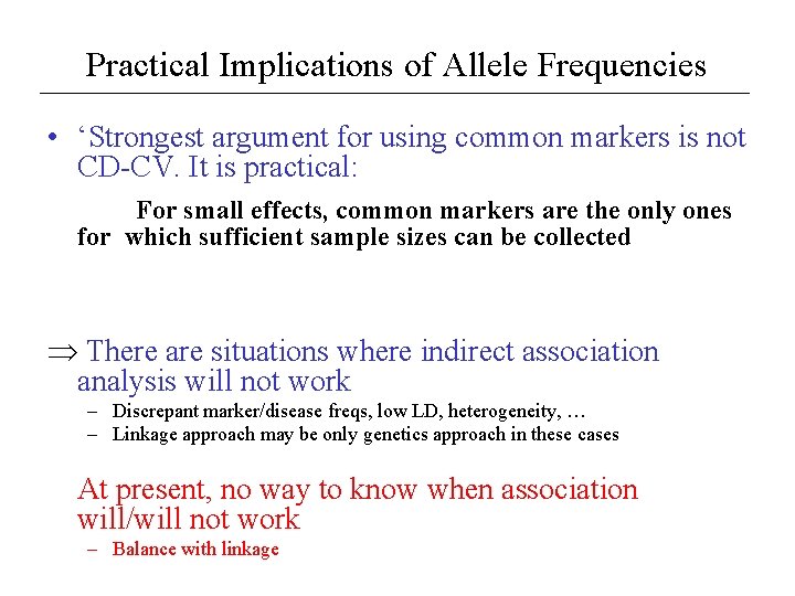 Practical Implications of Allele Frequencies • ‘Strongest argument for using common markers is not