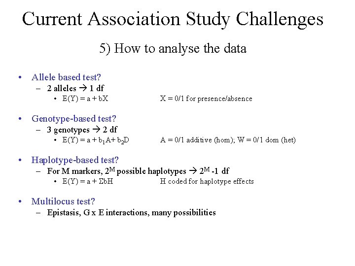 Current Association Study Challenges 5) How to analyse the data • Allele based test?