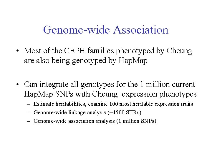Genome-wide Association • Most of the CEPH families phenotyped by Cheung are also being
