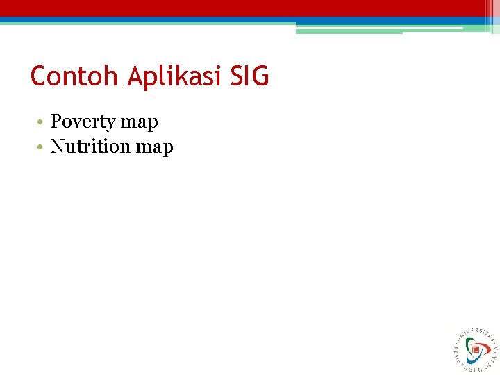 Contoh Aplikasi SIG • Poverty map • Nutrition map 