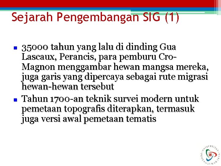Sejarah Pengembangan SIG (1) n n 35000 tahun yang lalu di dinding Gua Lascaux,