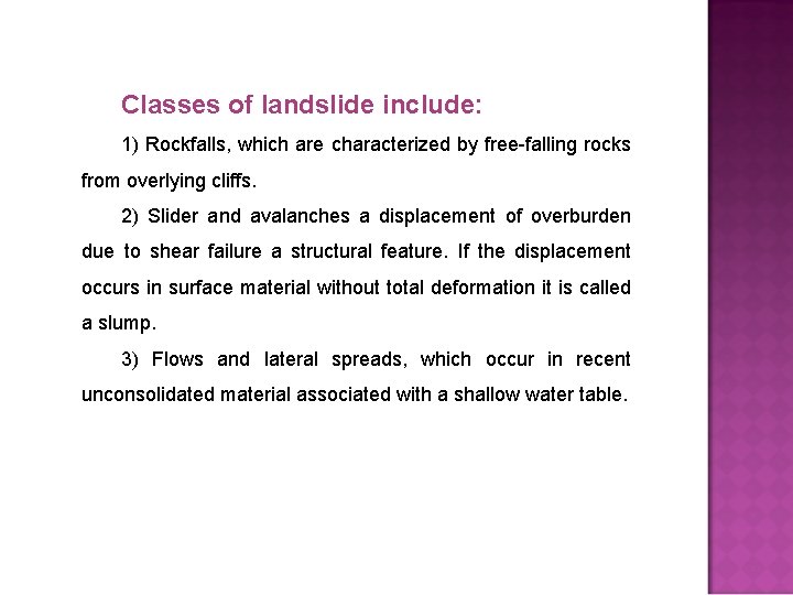 Classes of landslide include: 1) Rockfalls, which are characterized by free-falling rocks from overlying