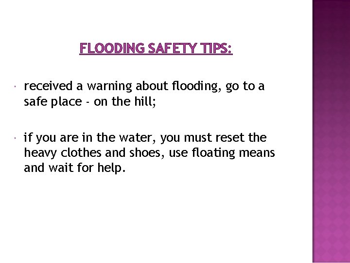 FLOODING SAFETY TIPS: received a warning about flooding, go to a safe place -