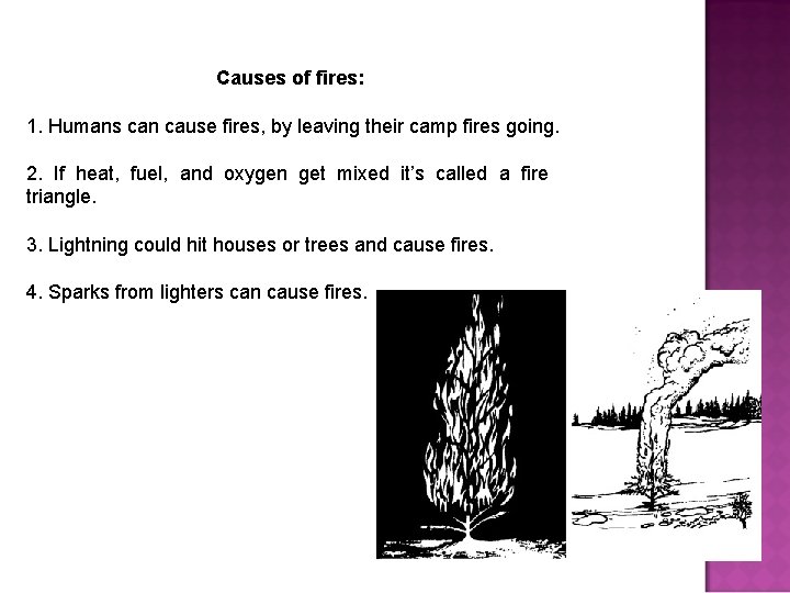 Causes of fires: 1. Humans can cause fires, by leaving their camp fires going.