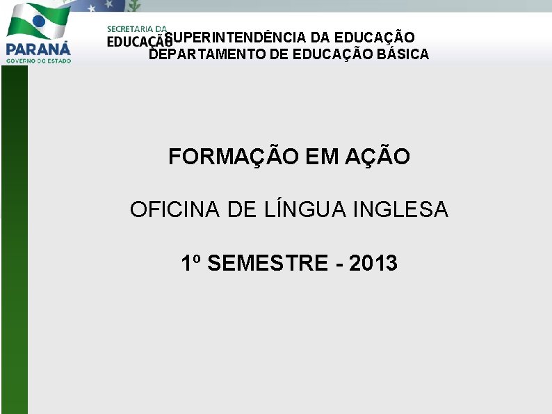 SUPERINTENDÊNCIA DA EDUCAÇÃO DEPARTAMENTO DE EDUCAÇÃO BÁSICA FORMAÇÃO EM AÇÃO OFICINA DE LÍNGUA INGLESA