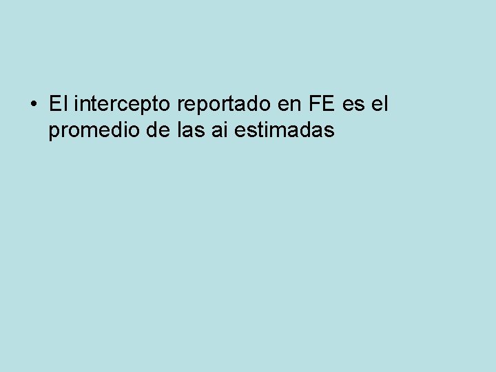 • El intercepto reportado en FE es el promedio de las ai estimadas • El intercepto reportado en FE es el promedio de las ai estimadas