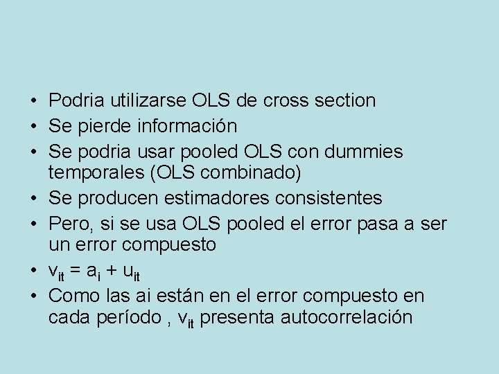 • Podria utilizarse OLS de cross section • Se pierde información • Se • Podria utilizarse OLS de cross section • Se pierde información • Se