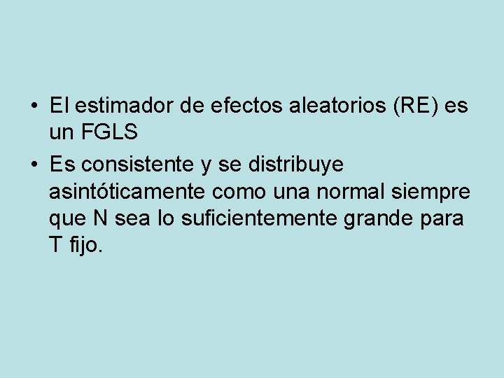 • El estimador de efectos aleatorios (RE) es un FGLS • Es consistente • El estimador de efectos aleatorios (RE) es un FGLS • Es consistente