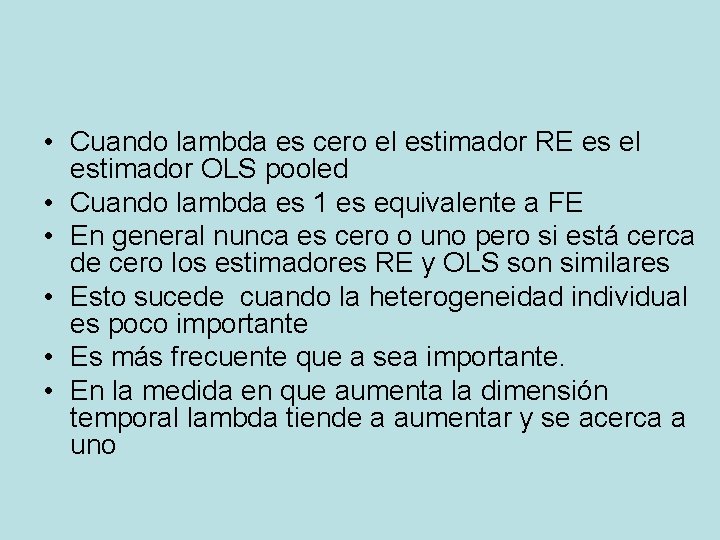 • Cuando lambda es cero el estimador RE es el estimador OLS pooled • Cuando lambda es cero el estimador RE es el estimador OLS pooled