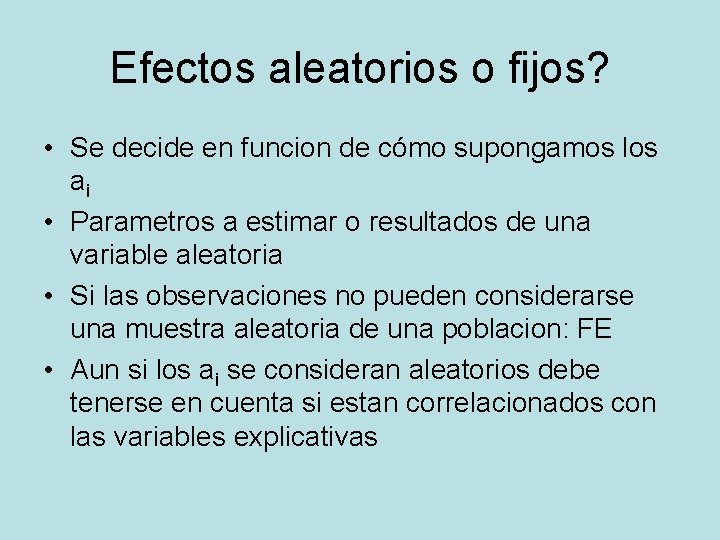Efectos aleatorios o fijos? • Se decide en funcion de cómo supongamos los ai Efectos aleatorios o fijos? • Se decide en funcion de cómo supongamos los ai