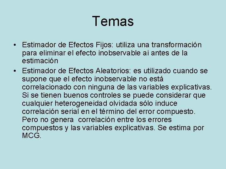 Temas • Estimador de Efectos Fijos: utiliza una transformación para eliminar el efecto inobservable Temas • Estimador de Efectos Fijos: utiliza una transformación para eliminar el efecto inobservable