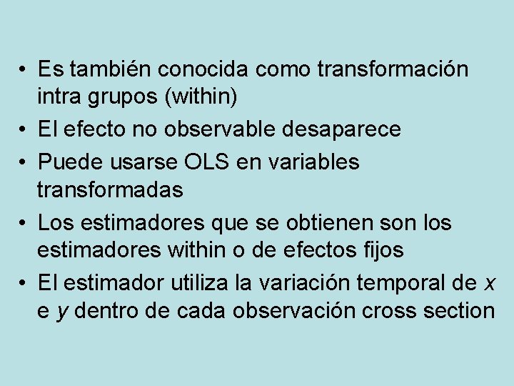 • Es también conocida como transformación intra grupos (within) • El efecto no • Es también conocida como transformación intra grupos (within) • El efecto no