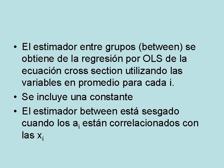 • El estimador entre grupos (between) se obtiene de la regresión por OLS • El estimador entre grupos (between) se obtiene de la regresión por OLS