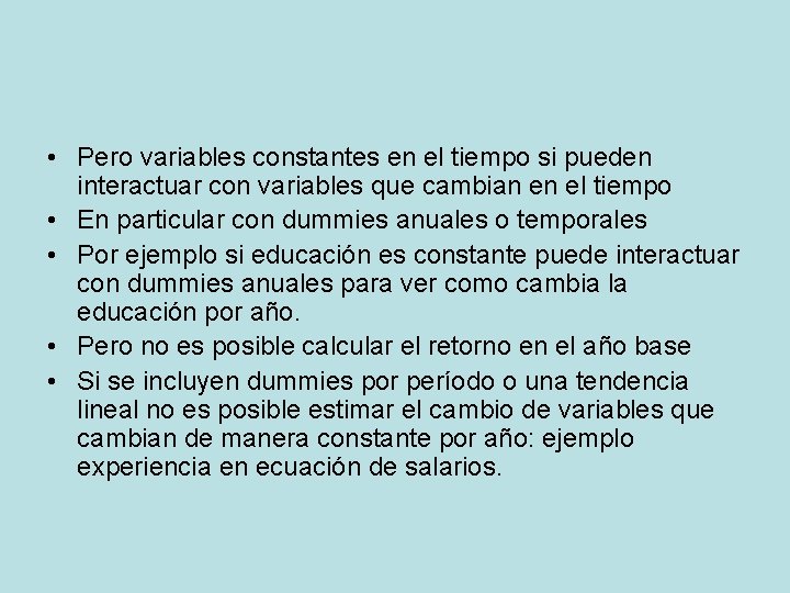 • Pero variables constantes en el tiempo si pueden interactuar con variables que • Pero variables constantes en el tiempo si pueden interactuar con variables que
